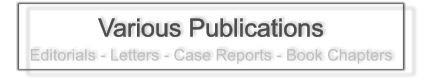 Various Publications Editorials - Letters - Case Reports - Book Chapters